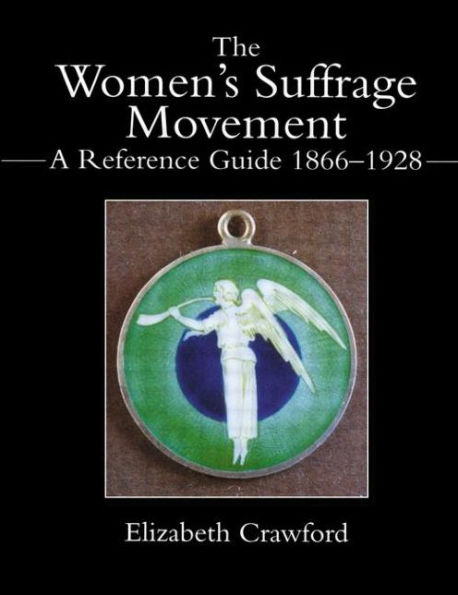 The Women's Suffrage Movement: A Reference Guide 1866-1928