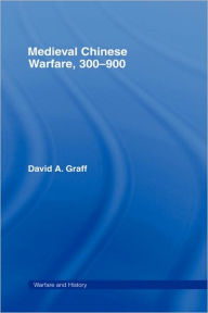 Title: Medieval Chinese Warfare 300-900, Author: David Graff