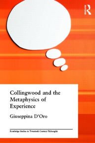 Title: Collingwood and the Metaphysics of Experience / Edition 1, Author: Giuseppina D'Oro