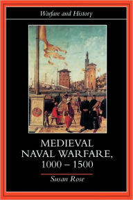 Title: Medieval Naval Warfare 1000-1500 / Edition 1, Author: Susan Rose