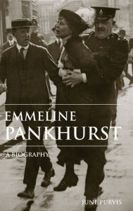 Title: Emmeline Pankhurst: A Biography / Edition 1, Author: June Purvis