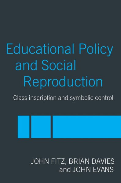 Education Policy and Social Reproduction: Class Inscription & Symbolic Control / Edition 1