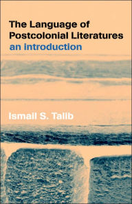 Title: The Language of Postcolonial Literatures: An Introduction, Author: Ismail S. Talib