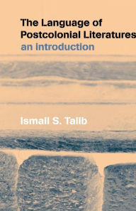 Title: The Language of Postcolonial Literatures: An Introduction / Edition 1, Author: Ismail S. Talib