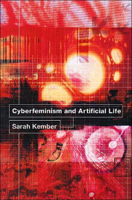 Title: Cyberfeminism and Artificial Life / Edition 1, Author: Sarah Kember