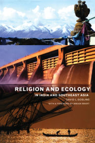 Title: Religion and Ecology in India and Southeast Asia / Edition 1, Author: David L Gosling