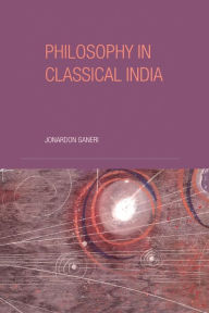 Title: Philosophy in Classical India: An Introduction and Analysis / Edition 1, Author: Jonardon Ganeri