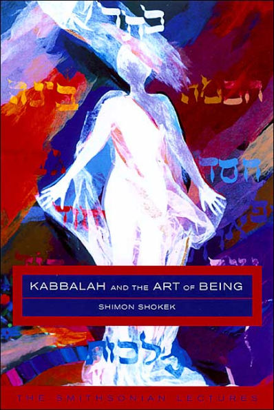 Kabbalah and the Art of Being: The Smithsonian Lectures / Edition 1