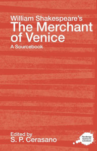 Title: William Shakespeare's The Merchant of Venice: A Sourcebook / Edition 1, Author: S.P. Cerasano