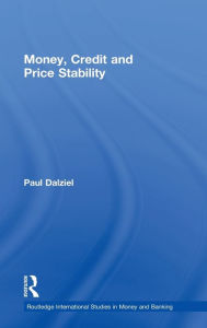 Title: Money, Credit and Price Stability / Edition 1, Author: Paul Dalziel