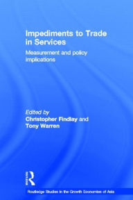 Title: Impediments to Trade in Services: Measurements and Policy Implications / Edition 1, Author: Christopher Findlay