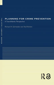 Title: Planning for Crime Prevention: A Transatlantic Perspective, Author: Ted Kitchen