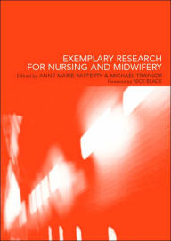 Title: Exemplary Research For Nursing And Midwifery / Edition 1, Author: Anne Marie Rafferty