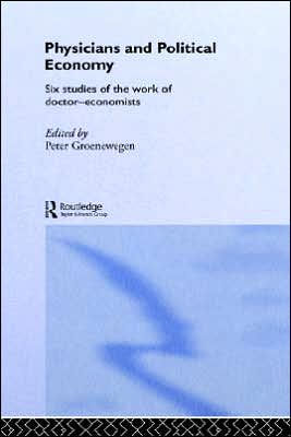 Physicians and Political Economy: Six Studies of the Work of Doctor Economists / Edition 1