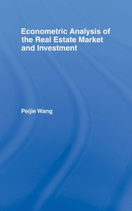 Title: Econometric Analysis of the Real Estate Market and Investment / Edition 1, Author: Peijie Wang