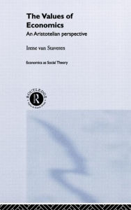 Title: The Values of Economics: An Aristotelian Perspective / Edition 1, Author: Irene van Staveren
