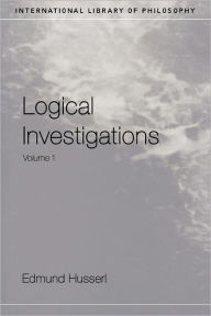 Title: Logical Investigations Volume 1 / Edition 1, Author: Edmund Husserl