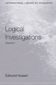 Title: Logical Investigations Volume 2 / Edition 1, Author: Edmund Husserl