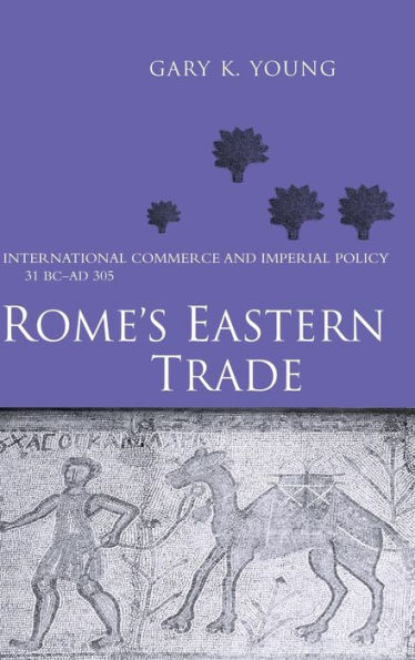 Rome's Eastern Trade: International Commerce and Imperial Policy 31 BC - AD 305