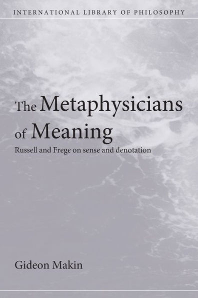 Metaphysicians of Meaning: Frege and Russell on Sense and Denotation / Edition 1
