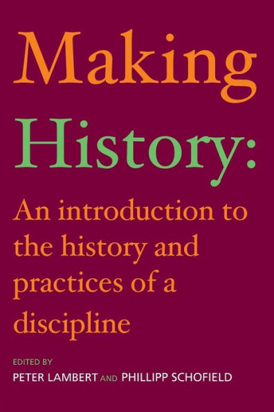Making History: An Introduction to the History and Practices of a Discipline / Edition 1