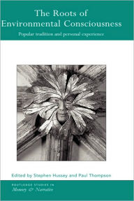 Title: The Roots of Environmental Consciousness: Popular Tradition and Personal Experience / Edition 1, Author: Stephen Hussey