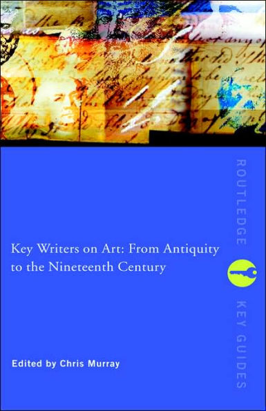 Key Writers on Art: From Antiquity to the Nineteenth Century / Edition 1