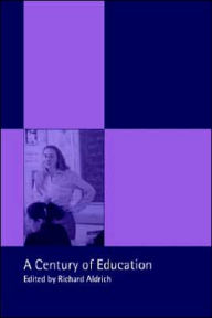 Title: A Century of Education / Edition 1, Author: Richard Aldrich