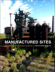 Title: Manufactured Sites: Rethinking the Post-Industrial Landscape / Edition 1, Author: Niall Kirkwood