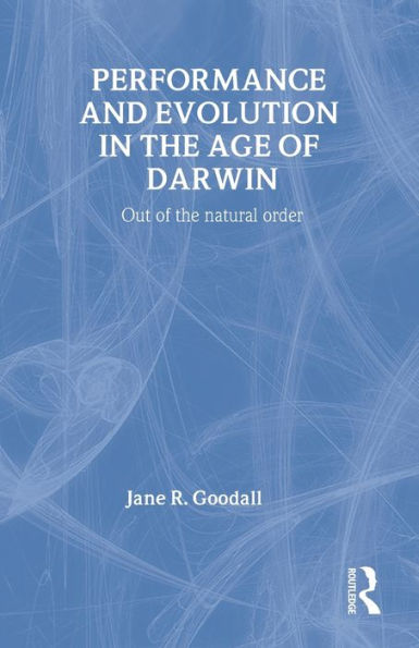 Performance and Evolution in the Age of Darwin: Out of the Natural Order / Edition 1