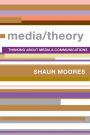 Media/Theory: Thinking about Media and Communications / Edition 1