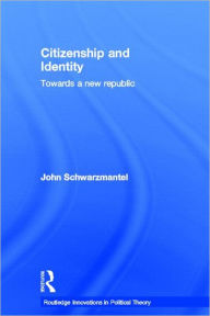 Title: Citizenship and Identity: Towards a New Republic / Edition 1, Author: John Schwarzmantel