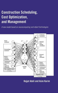 Title: Construction Scheduling, Cost Optimization and Management / Edition 1, Author: Hojjat Adeli