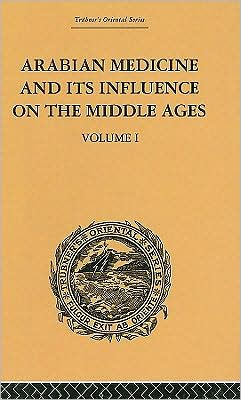 Arabian Medicine and its Influence on the Middle Ages: Volume I / Edition 1