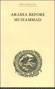 Title: Arabia Before Muhammad, Author: De Lacy O'Leary