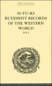 Title: Si-Yu-Ki Buddhist Records of the Western World: Translated from the Chinese of Hiuen Tsiang (A.D. 629) Vol I / Edition 1, Author: Samuel Beal