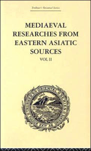 Title: Mediaeval Researches from Eastern Asiatic Sources: Fragments Towards the Knowledge of the Geography and History of Central and Western Asia from the 13th to the 17th Century: Volume II, Author: E. Bretschneider