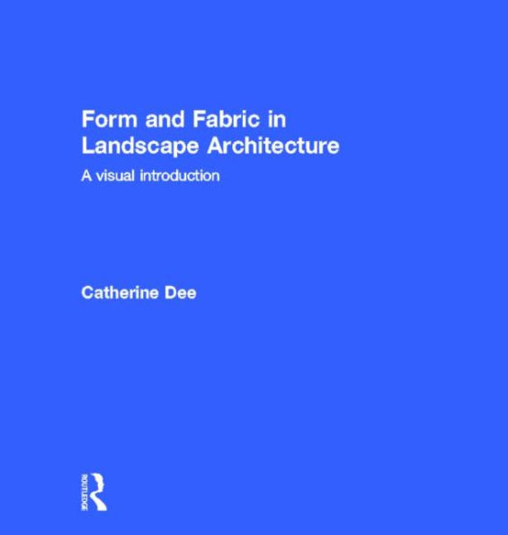 Form and Fabric in Landscape Architecture: A Visual Introduction / Edition 1