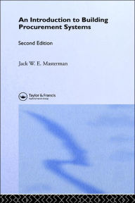 Title: An Introduction to Building Procurement Systems / Edition 2, Author: Jack W.E. Masterman