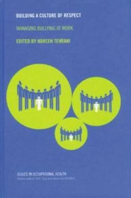 Title: Building a Culture of Respect: Managing Bullying at Work / Edition 1, Author: Noreen Tehrani