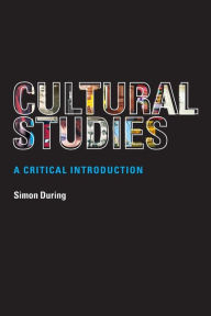 Title: Cultural Studies: A Critical Introduction / Edition 1, Author: Simon During