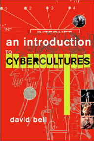 Title: An Introduction to Cybercultures / Edition 1, Author: David Bell