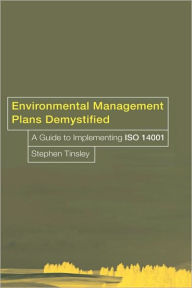 Title: Environmental Management Plans Demystified: A Guide to ISO14001 / Edition 1, Author: Stephen Tinsley