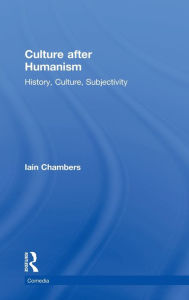 Title: Culture after Humanism: History, Culture, Subjectivity / Edition 1, Author: Iain Chambers
