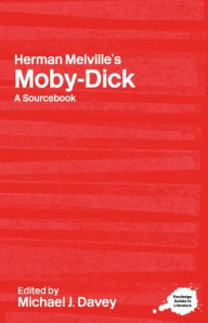 Title: Herman Melville's Moby-Dick: A Routledge Study Guide and Sourcebook / Edition 1, Author: Michael J. Davey