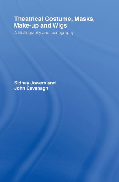 Theatrical Costume, Masks, Make-Up and Wigs: A Bibliography and Iconography / Edition 1