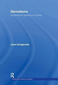 Title: Derivations: Exploring the Dynamics of Syntax / Edition 1, Author: Juan Uriagereka