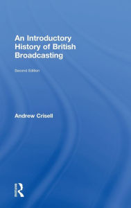 Title: An Introductory History of British Broadcasting / Edition 2, Author: Andrew Crisell