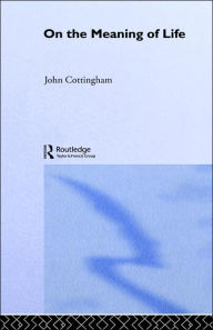 Title: On the Meaning of Life / Edition 1, Author: John Cottingham
