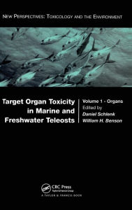 Title: Target Organ Toxicity in Marine and Freshwater Teleosts: Organs / Edition 1, Author: Daniel Schlenk